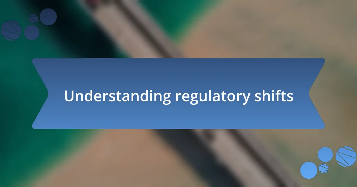 Understanding regulatory shifts