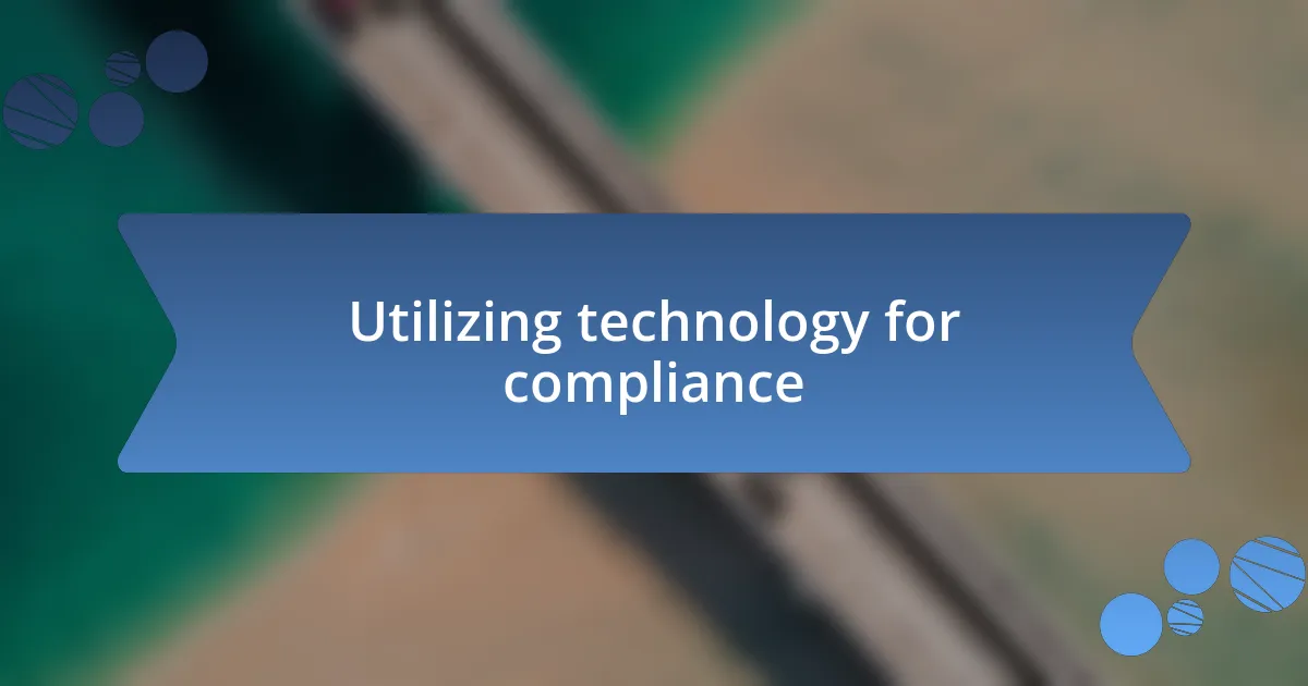 Utilizing technology for compliance