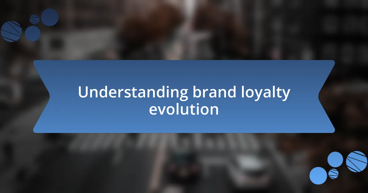 Understanding brand loyalty evolution