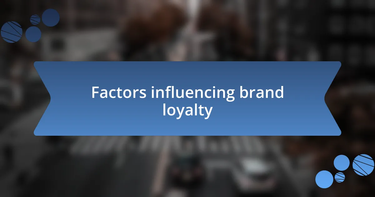 Factors influencing brand loyalty