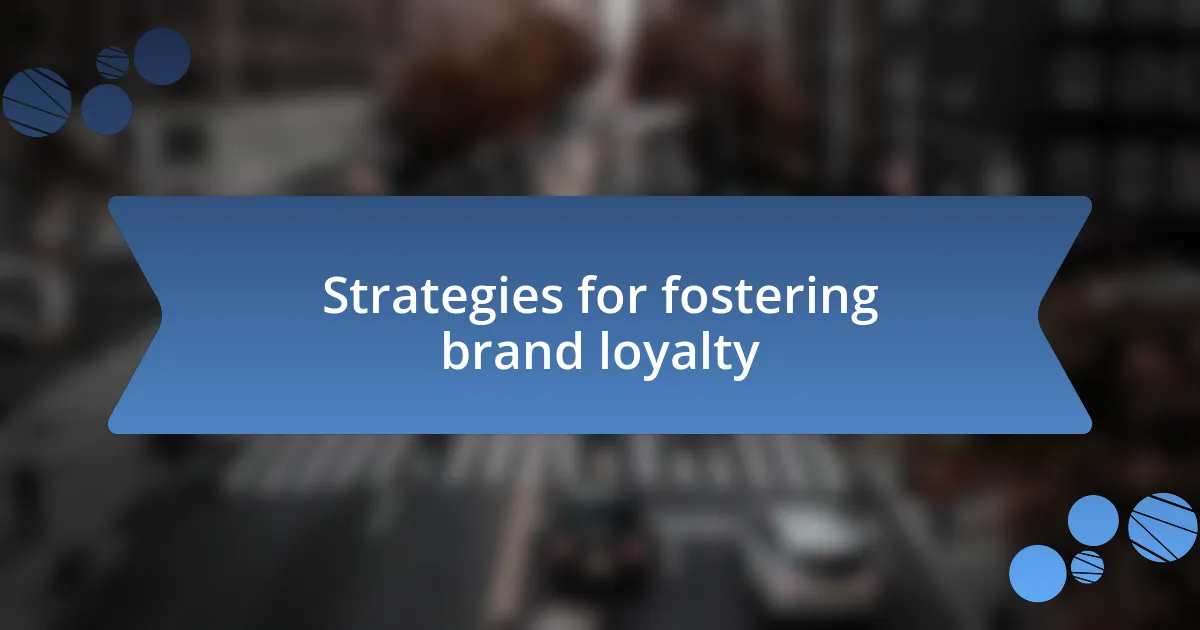 Strategies for fostering brand loyalty