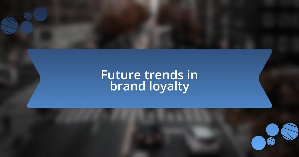 Future trends in brand loyalty