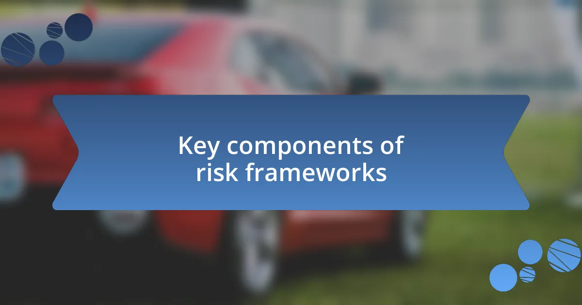 Key components of risk frameworks