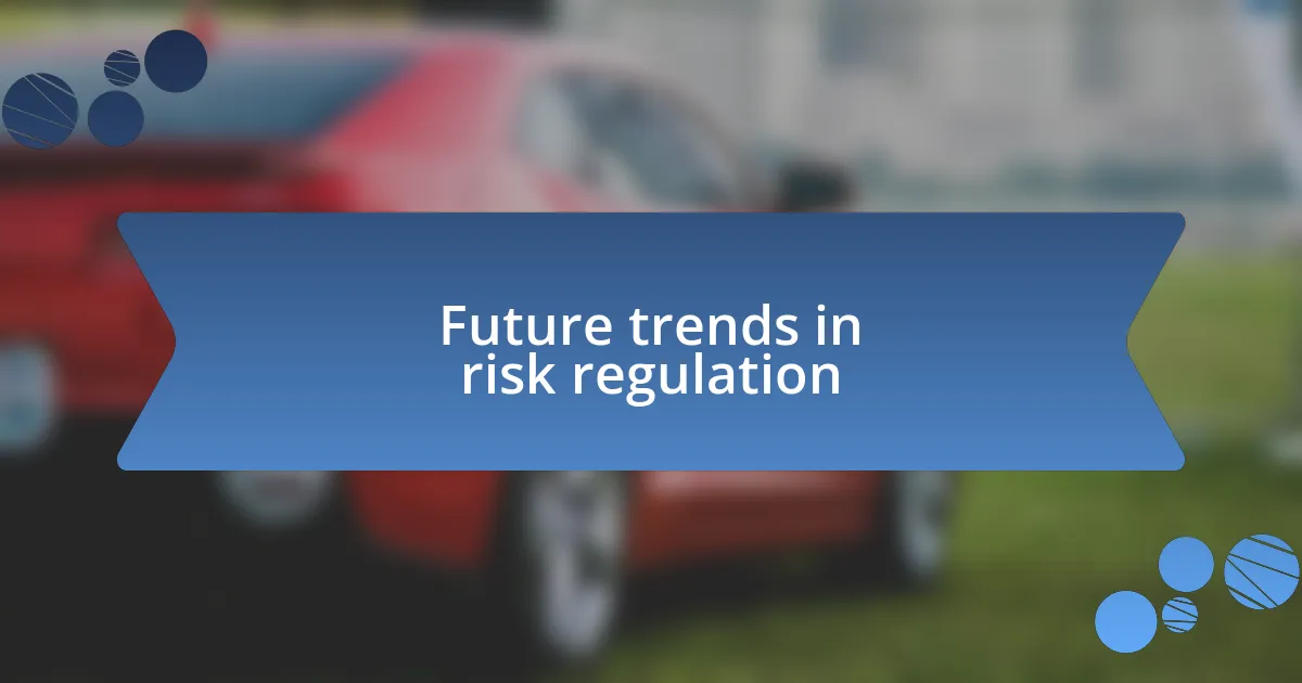 Future trends in risk regulation