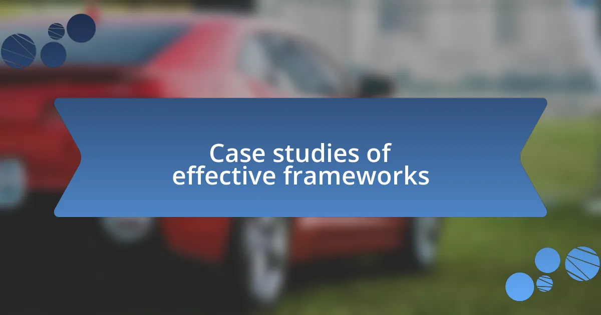 Case studies of effective frameworks