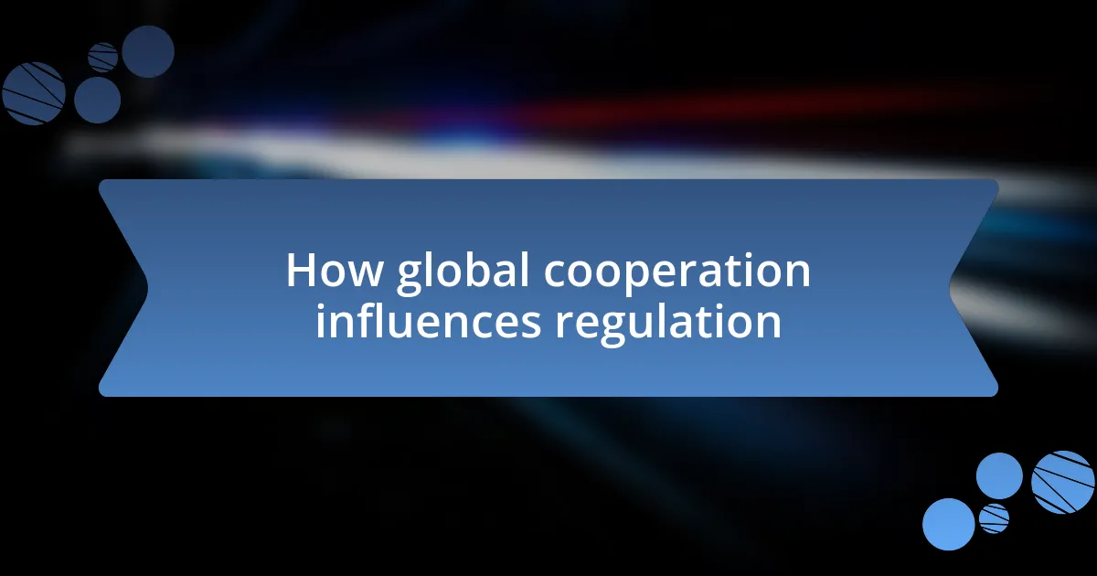 How global cooperation influences regulation