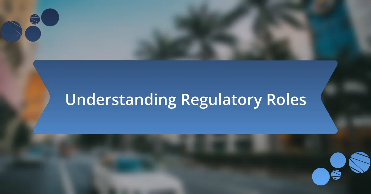 Understanding Regulatory Roles