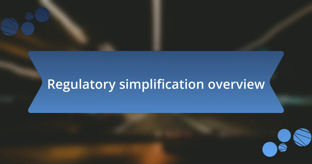 Regulatory simplification overview