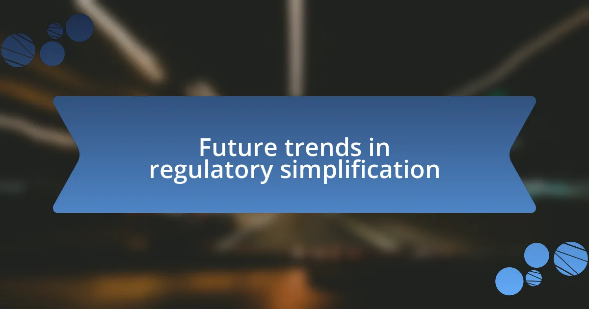 Future trends in regulatory simplification