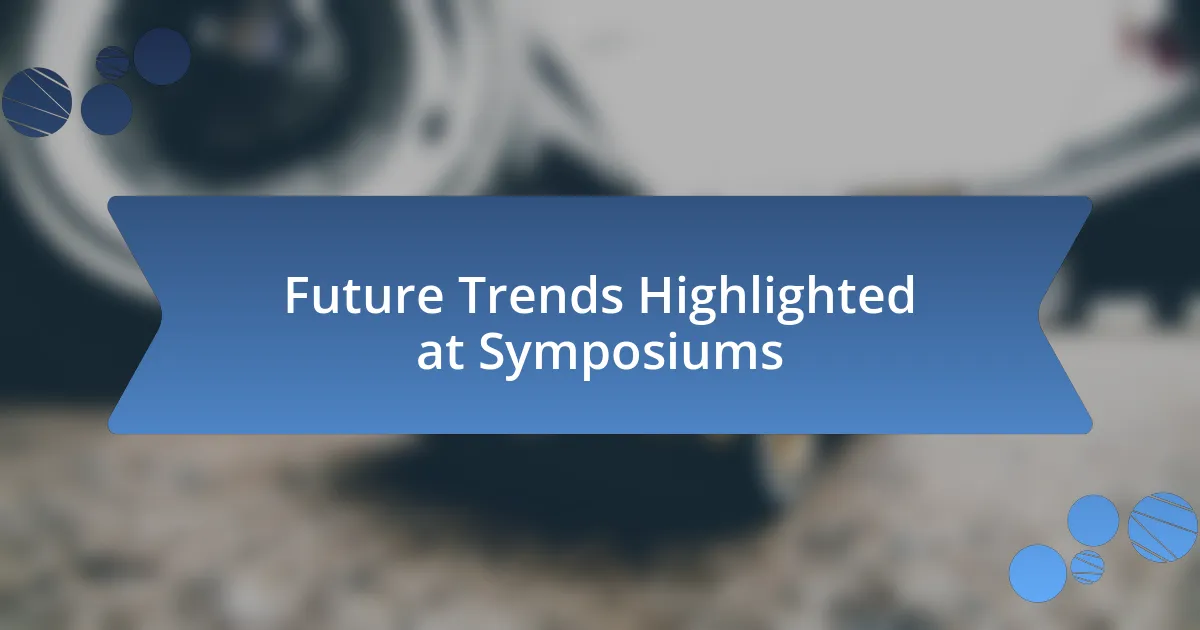 Future Trends Highlighted at Symposiums