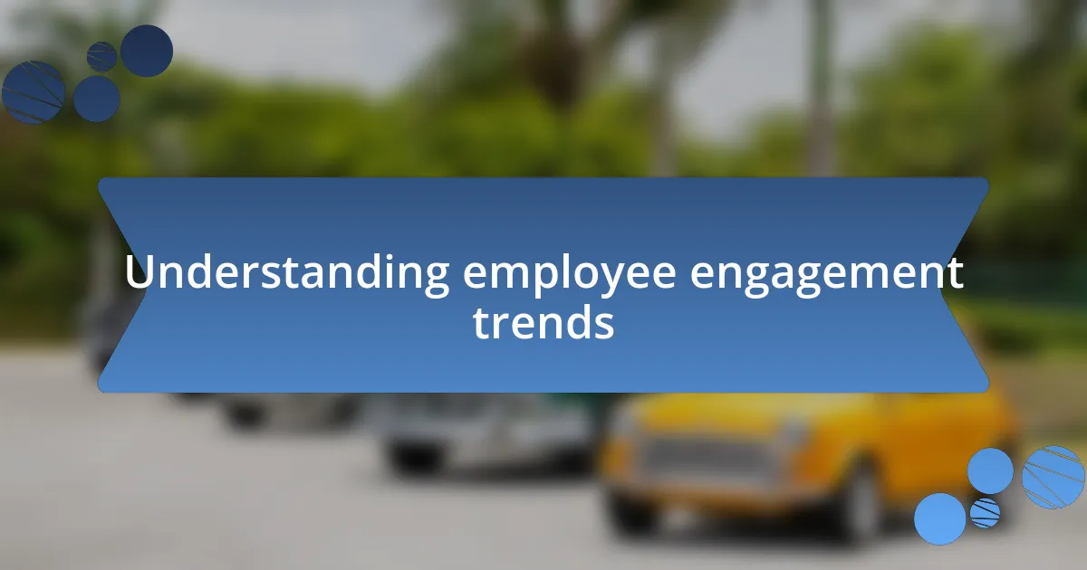 Understanding employee engagement trends