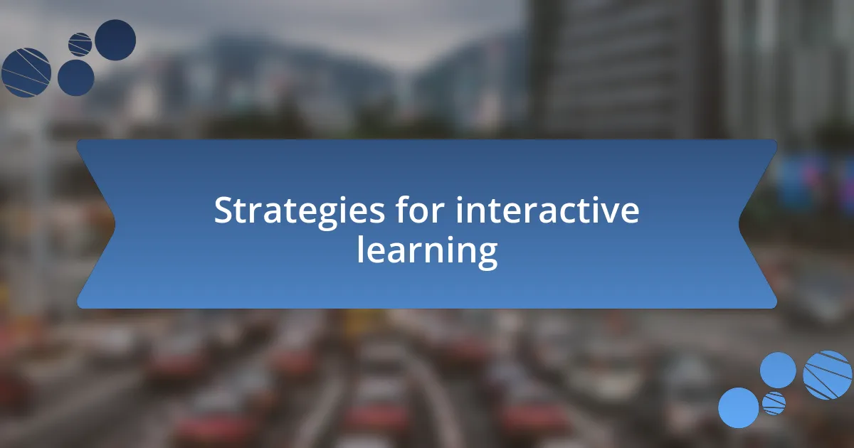 Strategies for interactive learning