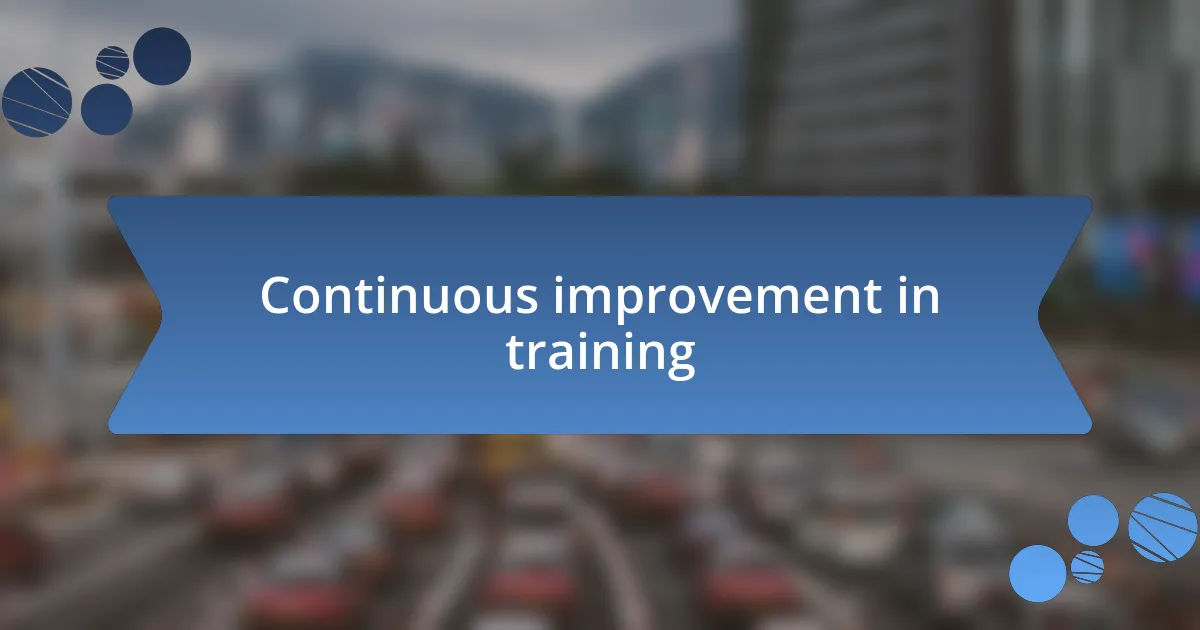 Continuous improvement in training