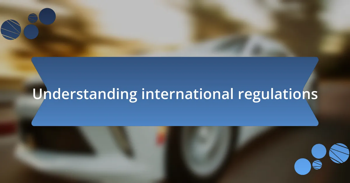 Understanding international regulations