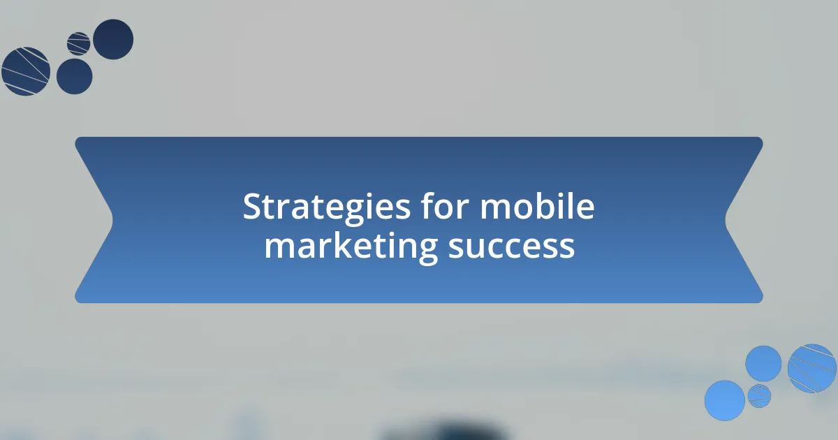 Strategies for mobile marketing success