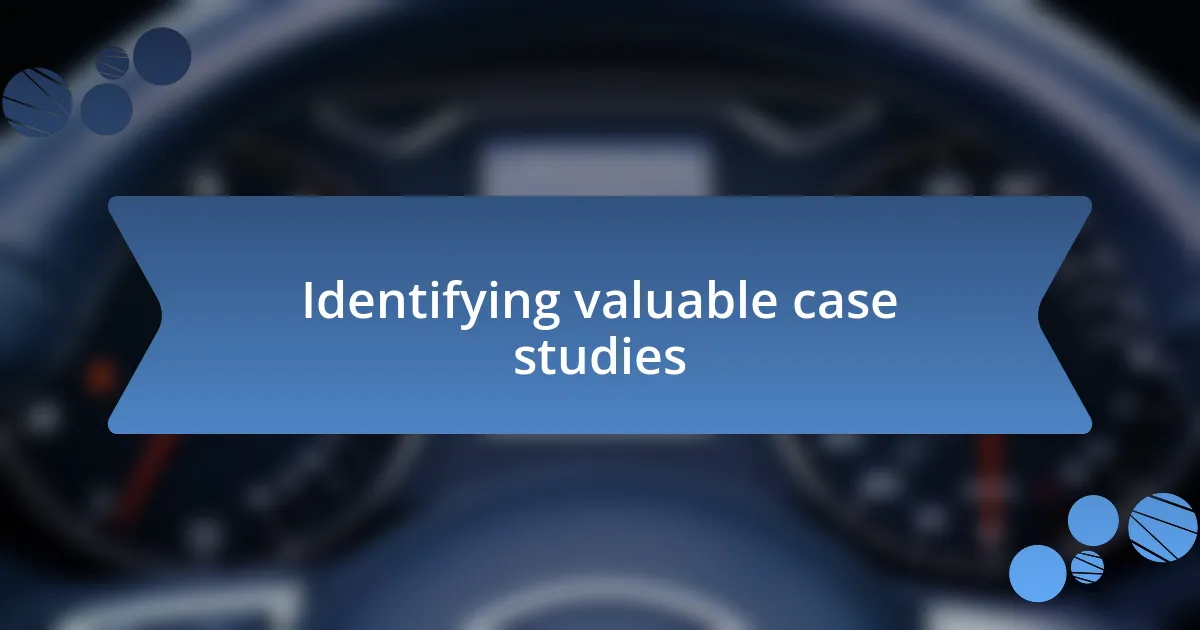 Identifying valuable case studies