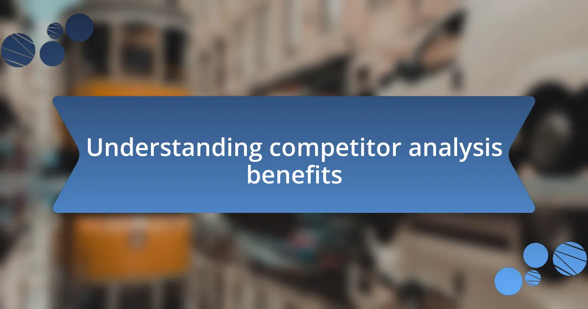 Understanding competitor analysis benefits