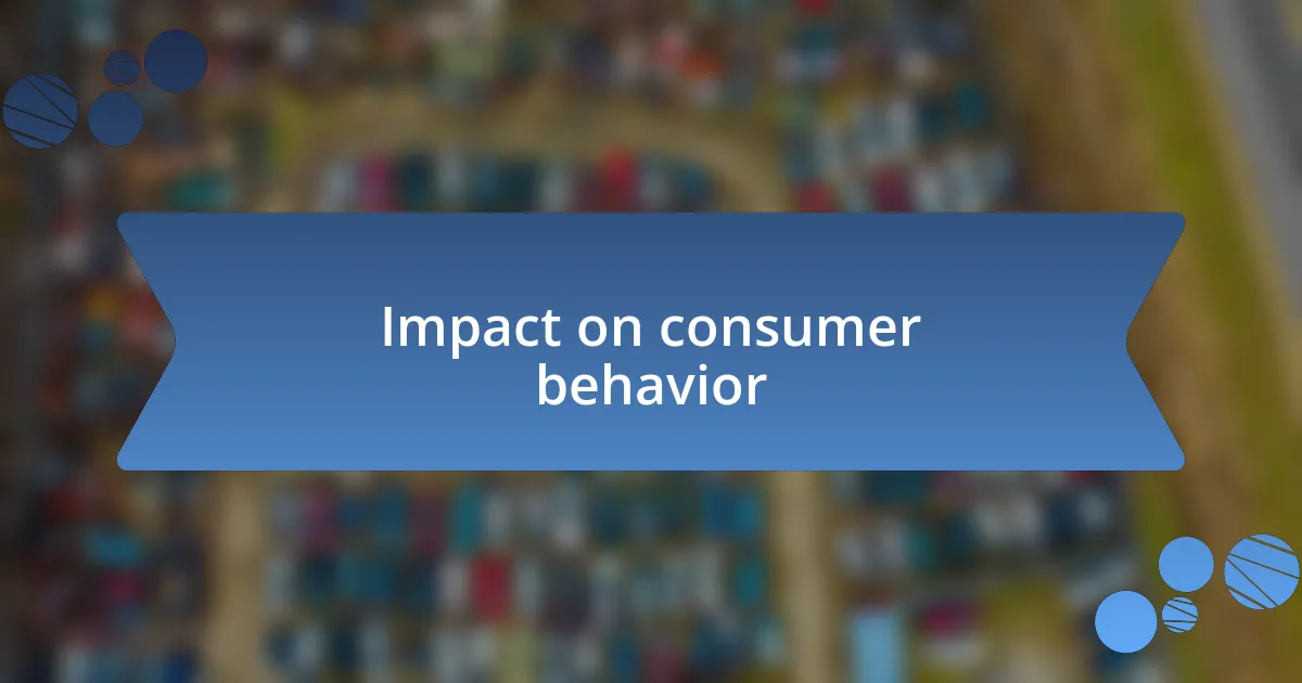 Impact on consumer behavior