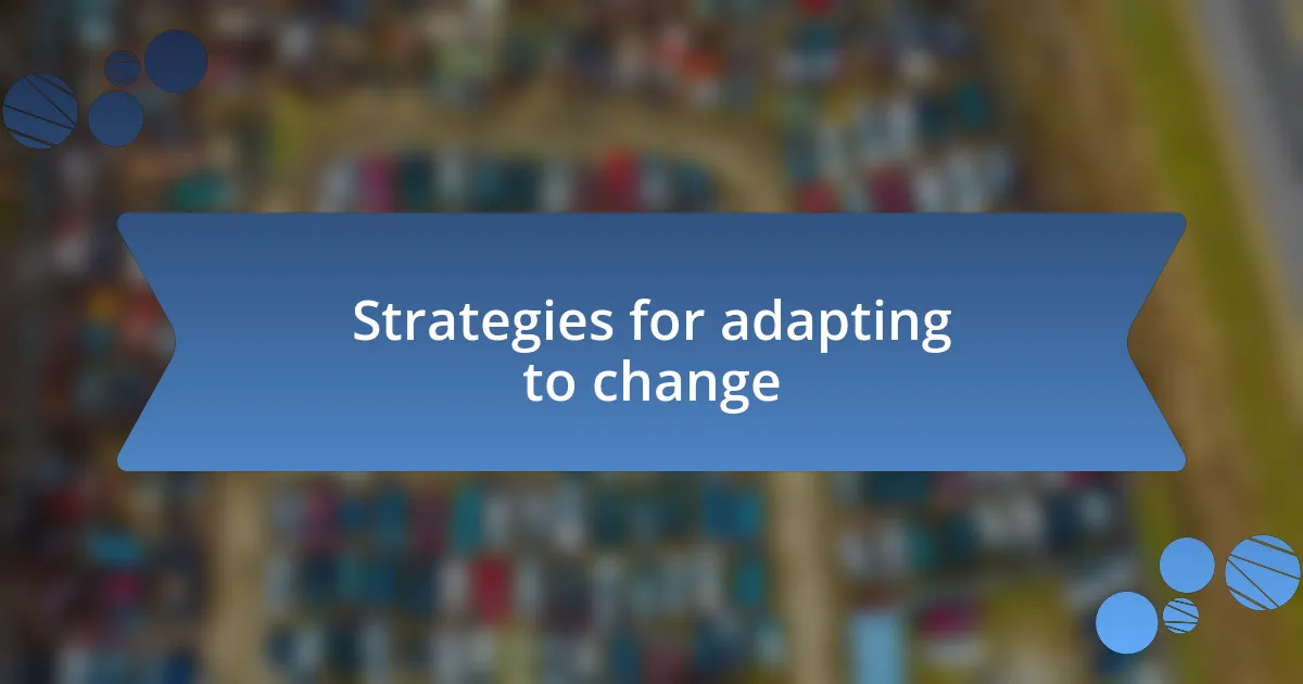 Strategies for adapting to change