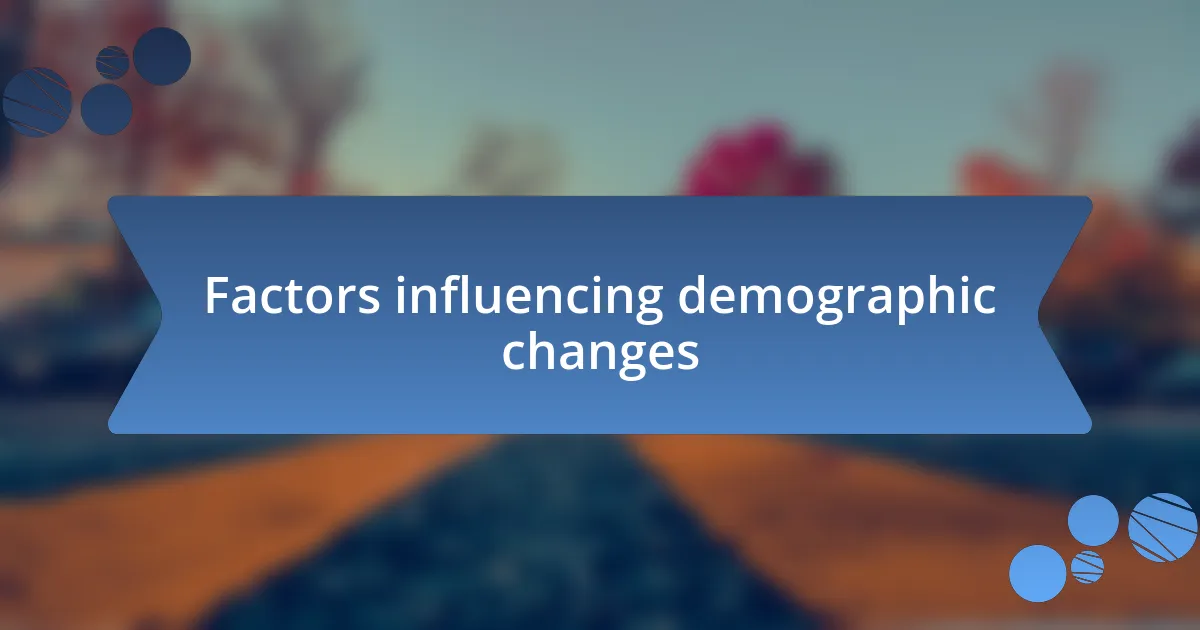 Factors influencing demographic changes