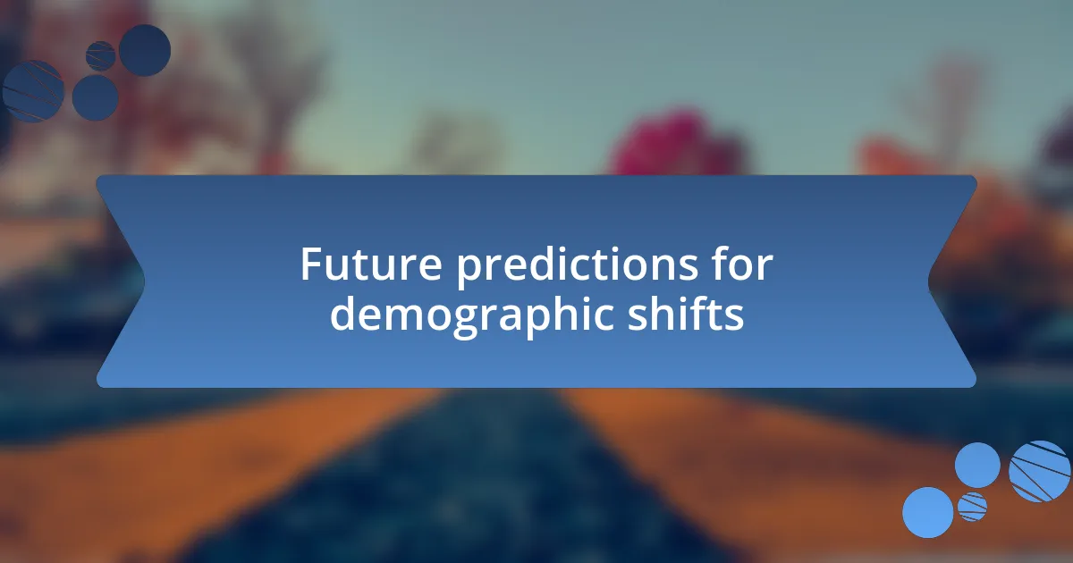 Future predictions for demographic shifts