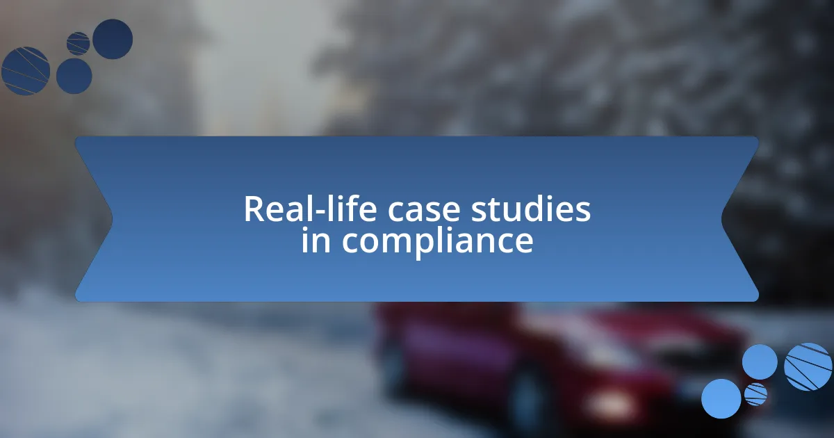 Real-life case studies in compliance