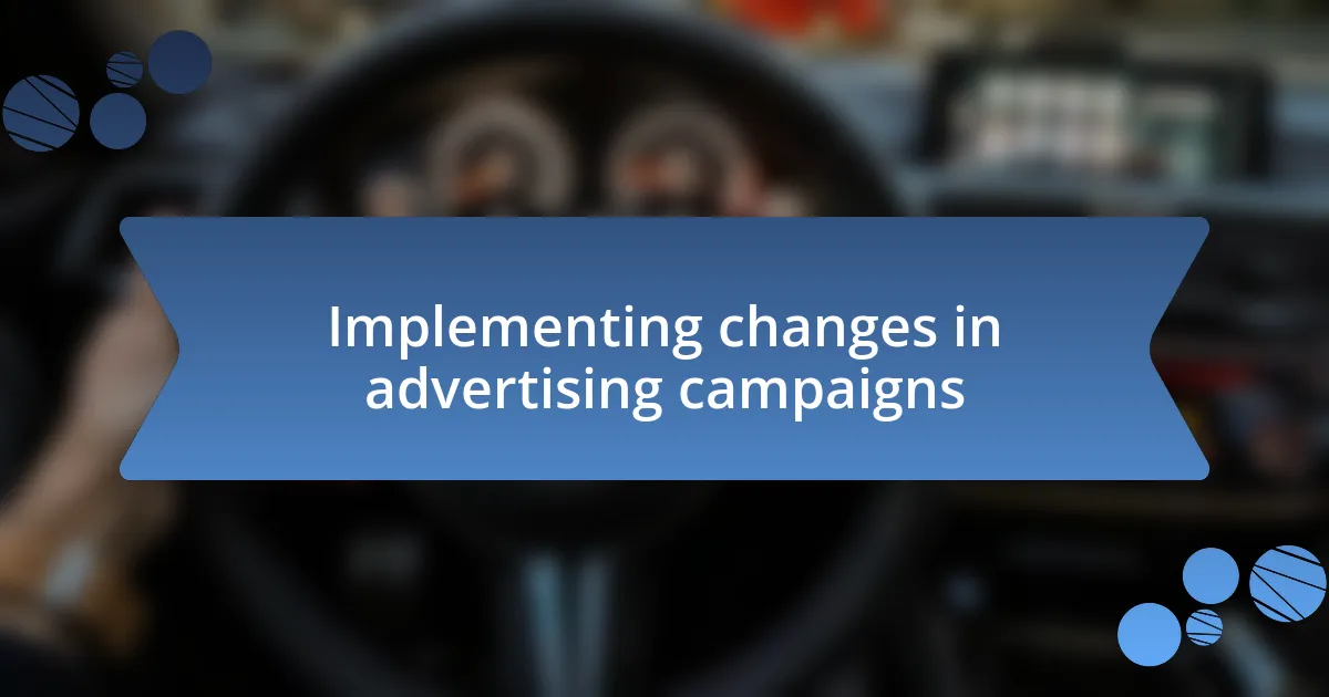 Implementing changes in advertising campaigns