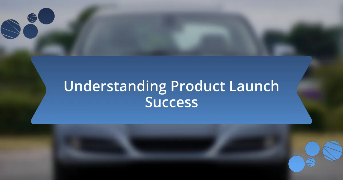 Understanding Product Launch Success