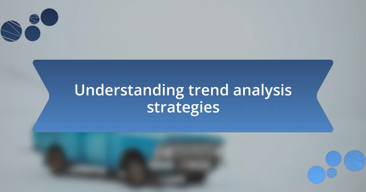 Understanding trend analysis strategies