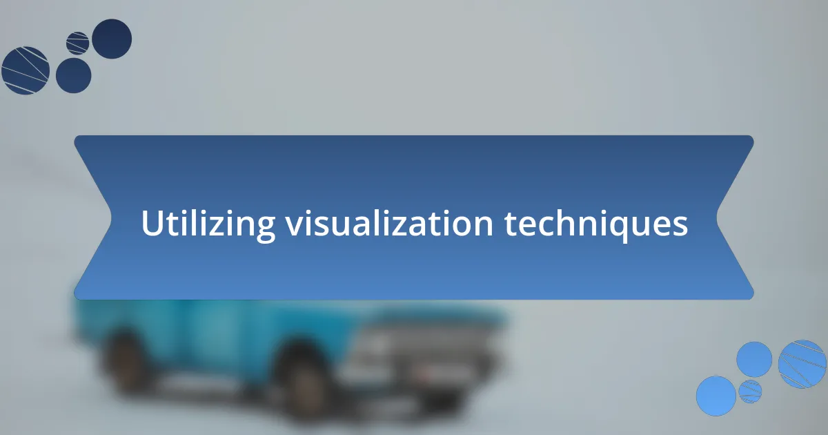 Utilizing visualization techniques